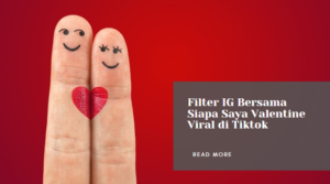 Read more about the article Filter IG Bersama Siapa Saya Valentine Viral di Tiktok dan Cara Mendapatkanya