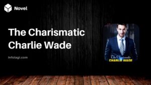 Read more about the article Read The Charismatic Charlie Wade by Lord Leaf PDF Novel Full Chapter