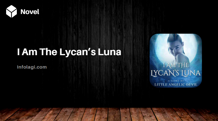 You are currently viewing I Am The Lycan’s Luna Novel PDF Free Download by Little Angelic Devil Full Chapter, A Dive into a Mesmerizing Werewolf Tale