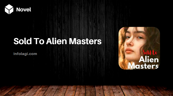 Read more about the article Sold To Alien Masters Novel PDF by Classic Writer Full Chapter, Exploring The Depths of Outer Space Romance