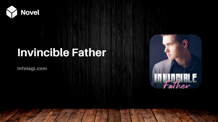 Invincible Father Novel PDF Read Online Full Chapter, A Compelling Action Novel Recommendation
