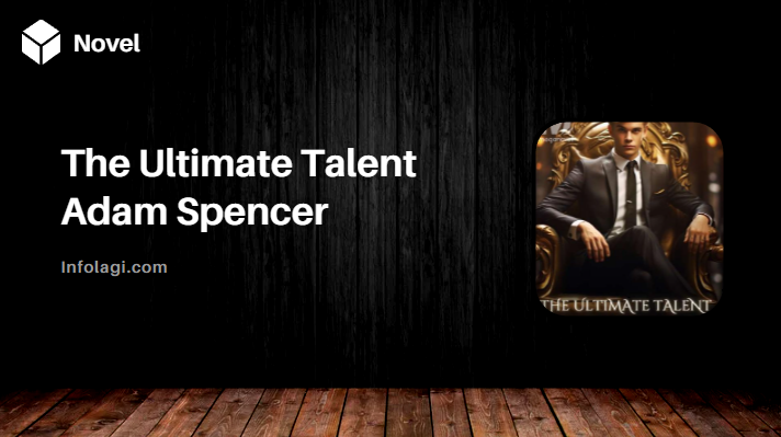 You are currently viewing Read The Ultimate Talent Adam Spencer Novel Pdf Full Chapter, The Urban Tale of Struggle and Triumph